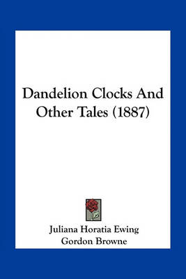 Book cover for Dandelion Clocks And Other Tales (1887)