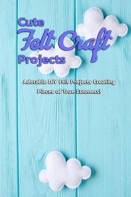 Book cover for Cute Felt Craft Projects