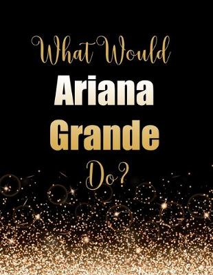 Book cover for What Would Ariana Grande Do?