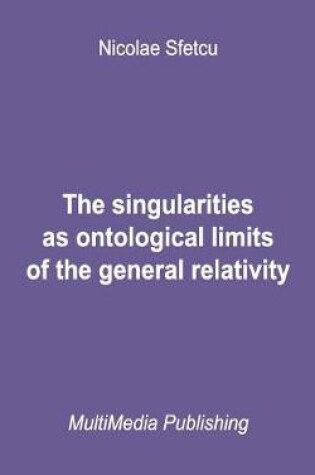 Cover of The Singularities as Ontological Limits of the General Relativity