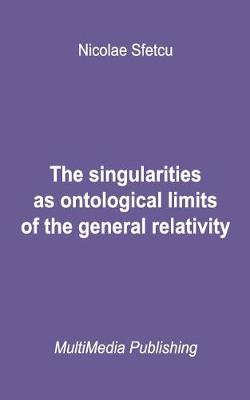 Book cover for The Singularities as Ontological Limits of the General Relativity