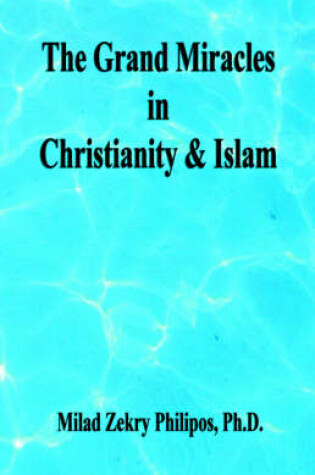 Cover of The Grand Miracles in Christianity & Islam
