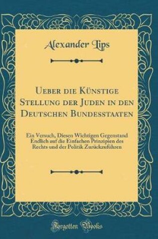 Cover of Ueber Die Kunstige Stellung Der Juden in Den Deutschen Bundesstaaten