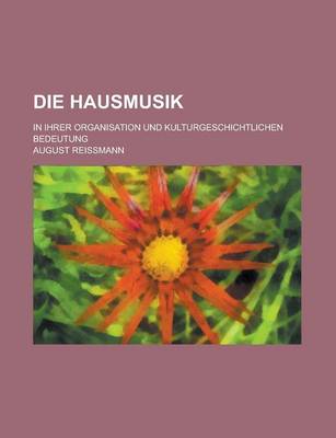 Book cover for Die Hausmusik; In Ihrer Organisation Und Kulturgeschichtlichen Bedeutung