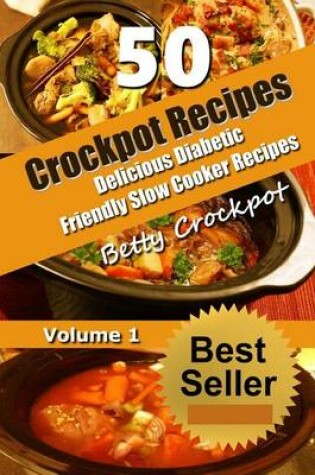Cover of Crockpot Recipes - 50 Delicious Diabetic Friendly Slow Cooker Recipes