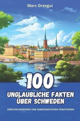 Book cover for 100 Unglaubliche Fakten über Schweden