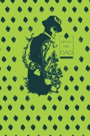 Cover of Life is a Joke Dad Notebook, Blank Write-in Journal, Dotted Lines, Wide Ruled, Medium (A5) 6 x 9 In (Green II)