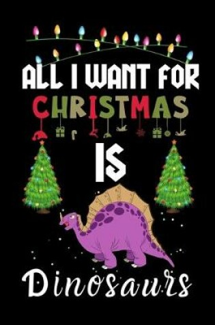 Cover of All I Want For Christmas Is Dinosaurs