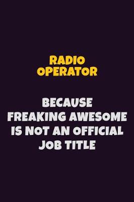 Book cover for Radio Operator, Because Freaking Awesome Is Not An Official Job Title