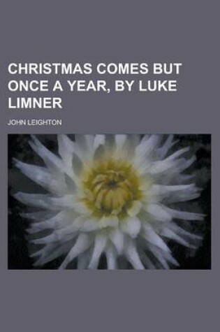 Cover of Christmas Comes But Once a Year, by Luke Limner