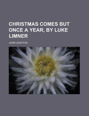 Book cover for Christmas Comes But Once a Year, by Luke Limner