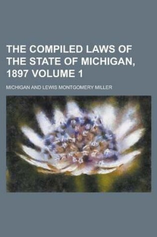 Cover of The Compiled Laws of the State of Michigan, 1897 Volume 1
