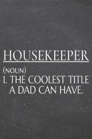Cover of Housekeeper (noun) 1. The Coolest Title A Dad Can Have.