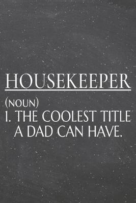 Book cover for Housekeeper (noun) 1. The Coolest Title A Dad Can Have.