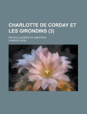 Book cover for Charlotte de Corday Et Les Girondins; Pieces Classees Et Annotees (3 )