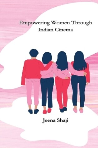 Cover of Empowering Women Through Indian Cinema