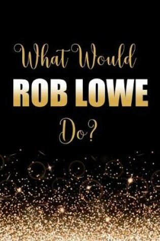 Cover of What Would Rob Lowe Do?