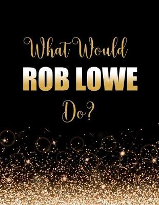 Book cover for What Would Rob Lowe Do?