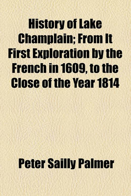 Book cover for History of Lake Champlain; From It First Exploration by the French in 1609, to the Close of the Year 1814