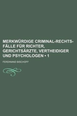 Cover of Merkwurdige Criminal-Rechts-Falle Fur Richter, Gerichtsarzte, Vertheidiger Und Psychologen (1)