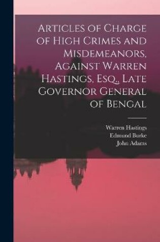 Cover of Articles of Charge of High Crimes and Misdemeanors, Against Warren Hastings, Esq., Late Governor General of Bengal