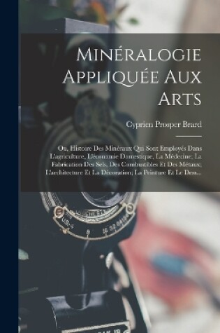 Cover of Minéralogie Appliquée Aux Arts