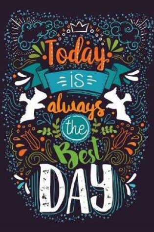 Cover of Today is always the Best Day (Inspirational Journal, Diary, Notebook)