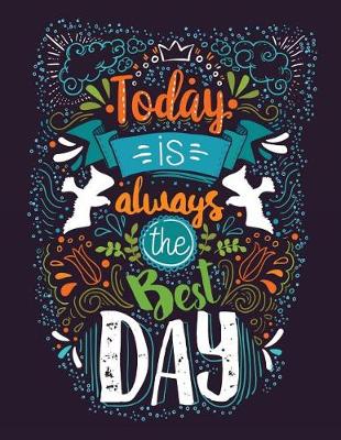 Book cover for Today is always the Best Day (Inspirational Journal, Diary, Notebook)