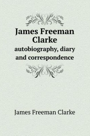 Cover of James Freeman Clarke autobiography, diary and correspondence