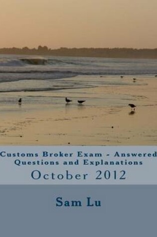 Cover of Customs Broker Exam Answered Questions and Explanations