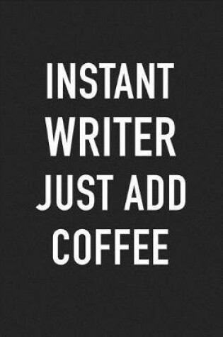 Cover of Instant Writer Just Add Coffee