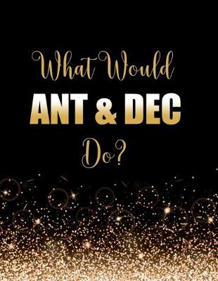 Book cover for What Would Ant & Dec Do?