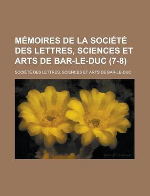 Book cover for Memoires de La Societe Des Lettres, Sciences Et Arts de Bar-Le-Duc (7-8)