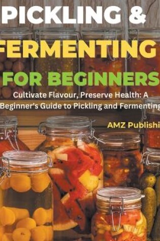 Cover of Pickling and Fermenting for Beginners