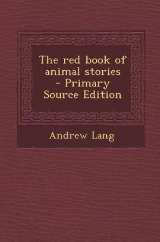 Cover of The Red Book of Animal Stories - Primary Source Edition