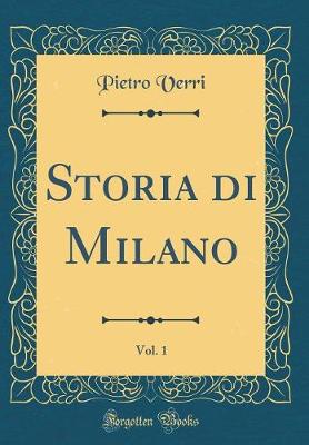 Book cover for Storia Di Milano, Vol. 1 (Classic Reprint)