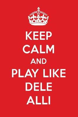 Book cover for Keep Calm and Play Like Dele Alli