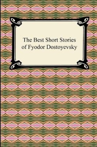 Cover of The Best Short Stories of Fyodor Dostoyevsky