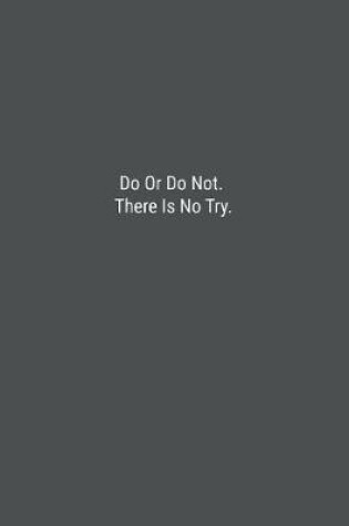 Cover of Do Or Do Not. There Is No Try.