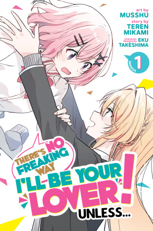 Cover of There's No Freaking Way I'll be Your Lover! Unless... (Manga) Vol. 1
