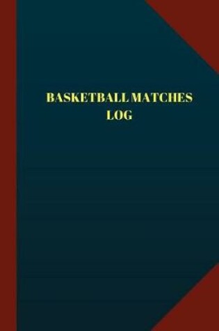 Cover of Basketball Matches Log (Logbook, Journal - 124 pages 6x9 inches)