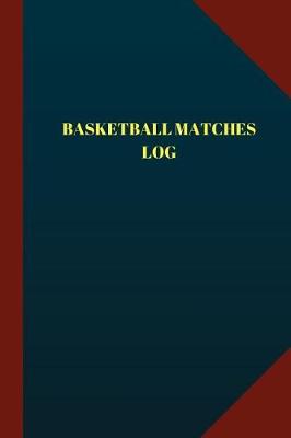 Cover of Basketball Matches Log (Logbook, Journal - 124 pages 6x9 inches)