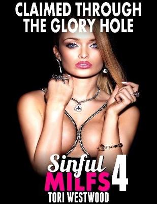 Book cover for Claimed Through the Glory Hole : Sinful Milfs 4