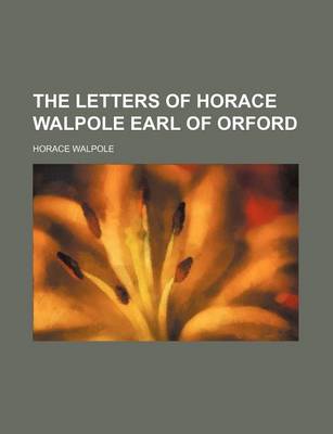 Book cover for The Letters of Horace Walpole Earl of Orford
