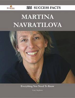 Book cover for Martina Navratilova 296 Success Facts - Everything You Need to Know about Martina Navratilova