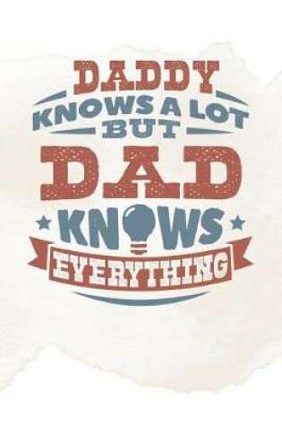 Cover of Daddy Knows A Lot But Dad Knows Everything