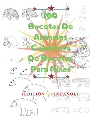 Book cover for 100 Bocetos De Animales Cuadernos De Bocetos Para Ninos (100 paginas)