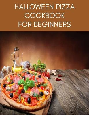 Cover of HALLOWEEN PIZZA Cookbook For Beginners