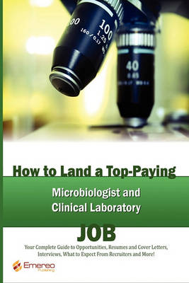 Book cover for How to Land a Top-Paying Microbiologist, Clinical Laboratory Technologists and Technician Services Job