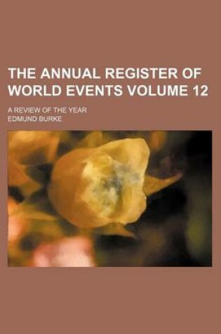 Cover of The Annual Register of World Events Volume 12; A Review of the Year